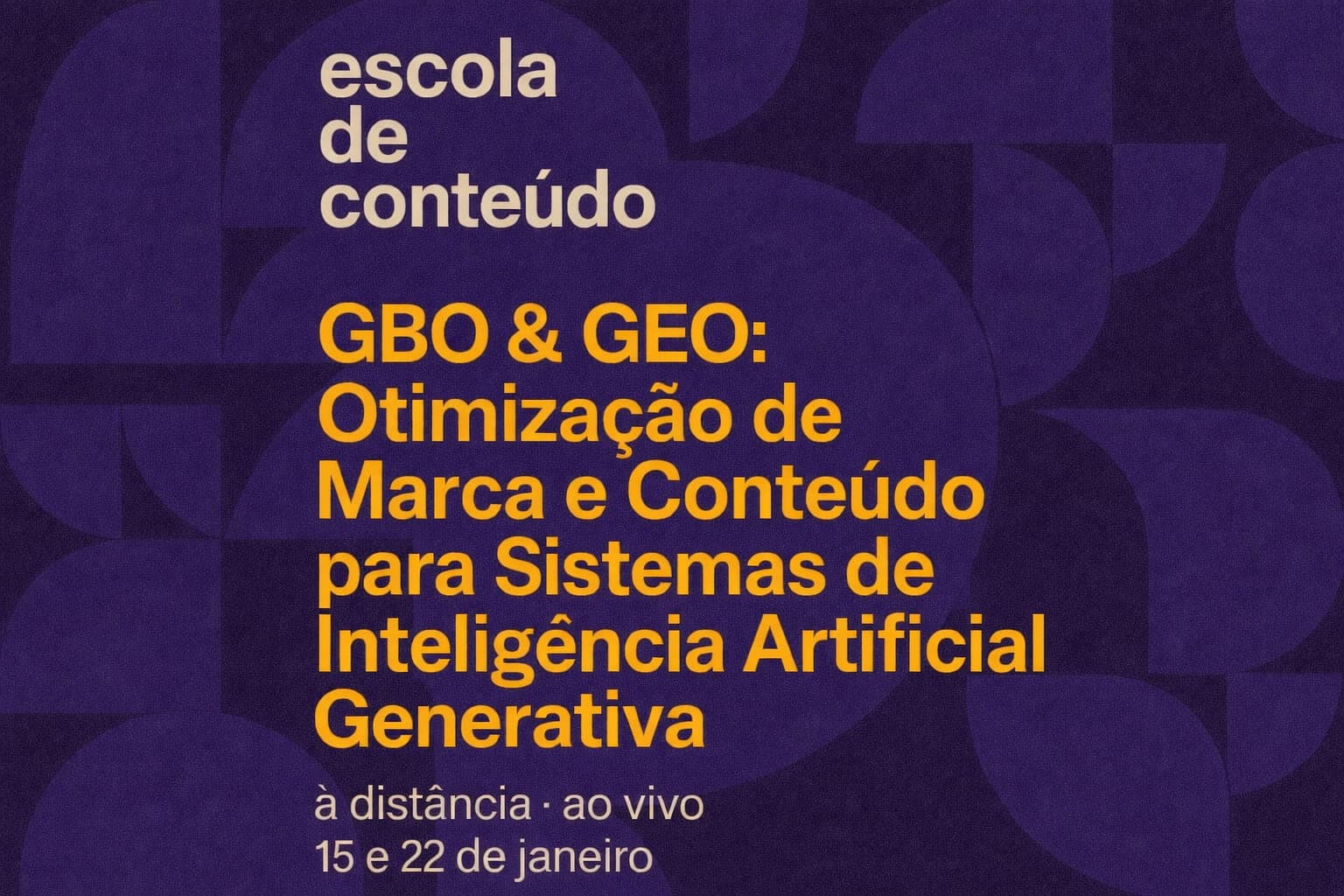 GEO e GBO: Otimização de Marca e Conteúdo para Sistemas de IA Generativa ::: 15 e 22/1/26